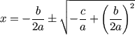 x = -b/2a (+-) sqrt(-c/a+(b/2a)^2)