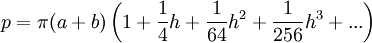 elipse perímetro aprox pi (a + b) (1 + (1/4) h + (1/64) h ^ 2 + (1/256) h ^ 3 + ...)