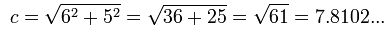 c = square root of [6^2+5^2] = square root of 61