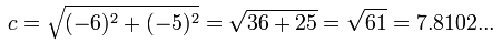 c = square root of [(-6)^2+(-5)^2] = square root of 61