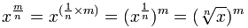 x^(m/n) = x^(1/n by m) = (x^(1/n))^m = (nth root of x)^m